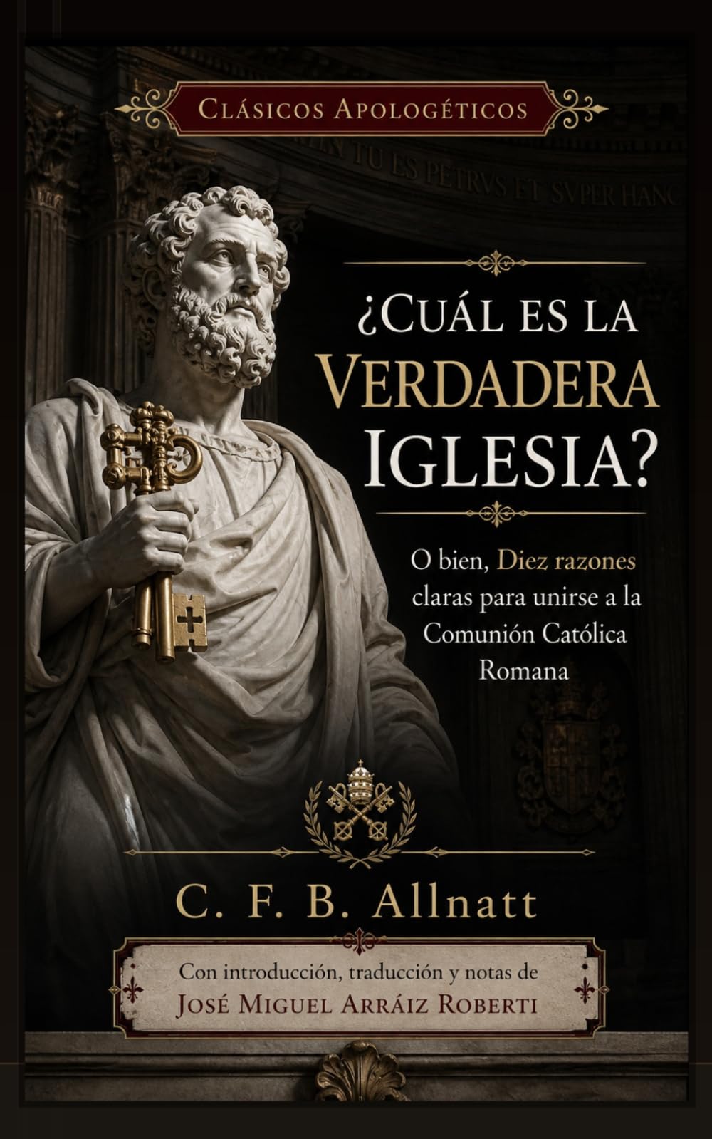 ¿Cuál es la verdadera Iglesia?: Diez razones para unirse a la Comunión Católica Romana (Clásicos apologéticos)