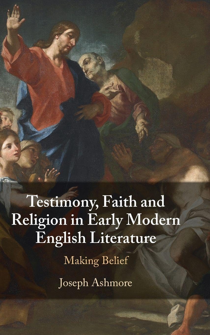 Testimony, Faith and Religion in Early Modern English Literature: Making Belief