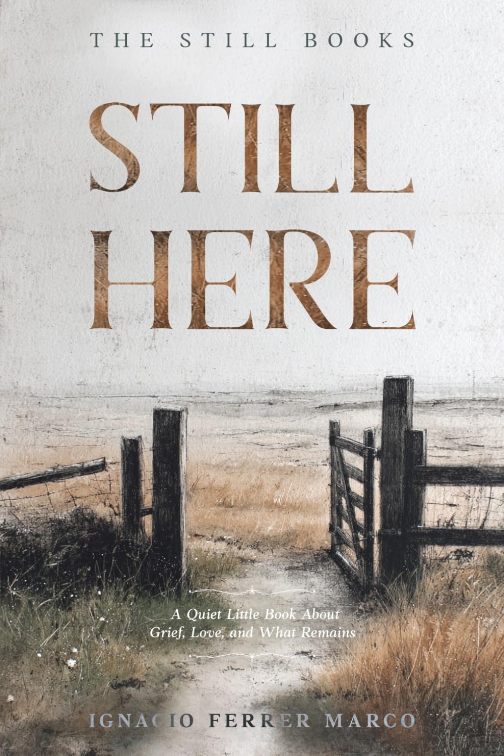Still Here: A Quiet Little Book About Grief, Love, and What Remains (The Still Books)