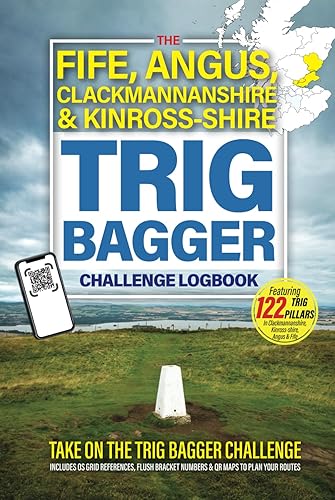The Fife, Angus, Clackmannanshire &amp; Kinross-shire Trig Bagger Challenge Logbook: Hiking &amp; Walking Challenge Featuring 120 Trig Pillars in &amp; Around Fife, Angus, Clackmannanshire &amp; Kinross-shire