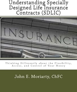 Understanding Specially Designed Life Insurance Contracts (SDLIC): Thinking Differently about the Flexibility, Access, and Control of Your Money