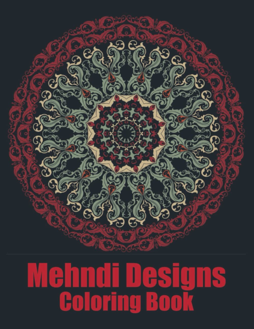 Mehndi Designs coloring book: A Beautiful An Adult Mehndi Designs Coloring Book Featuring 50 Unique Mehndi designs For Mehndi Lovers Teen Girls And Women (mehndi coloring books)