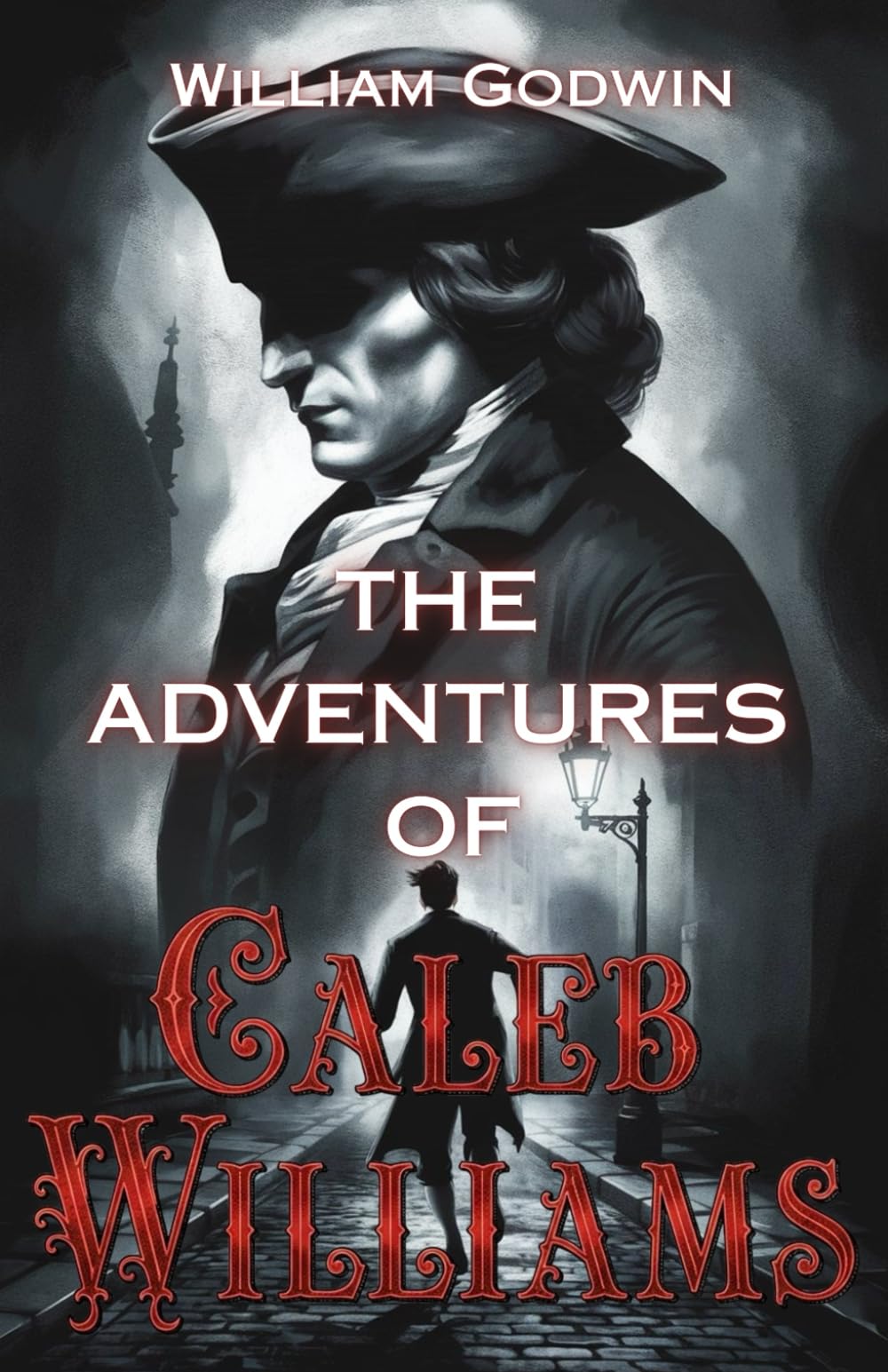 The Adventures of Caleb Williams: The Original Psychological Thriller and Pursuit Novel