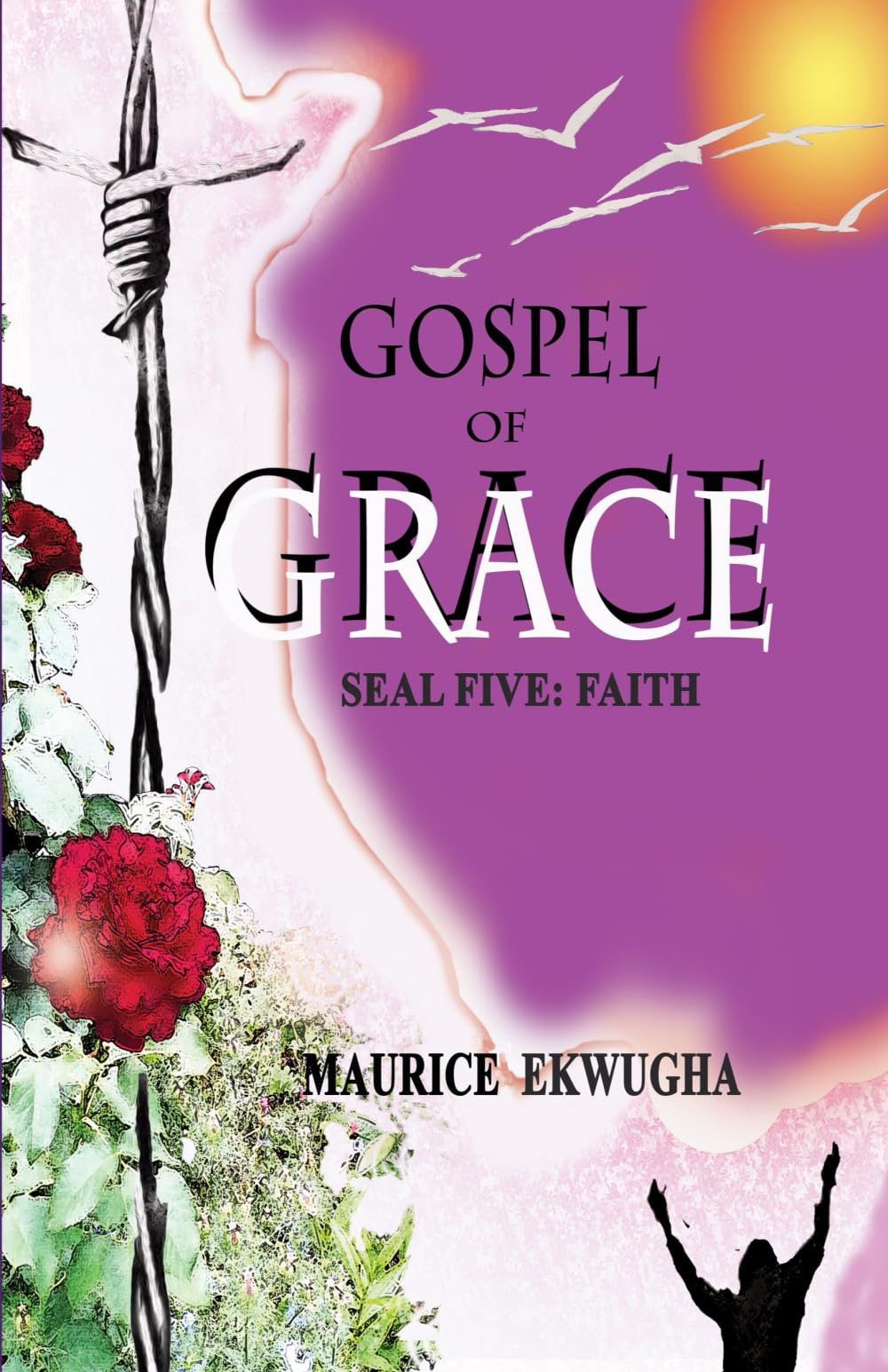 Gospel of Grace: Seal Five - Faith (Book of Seals series)