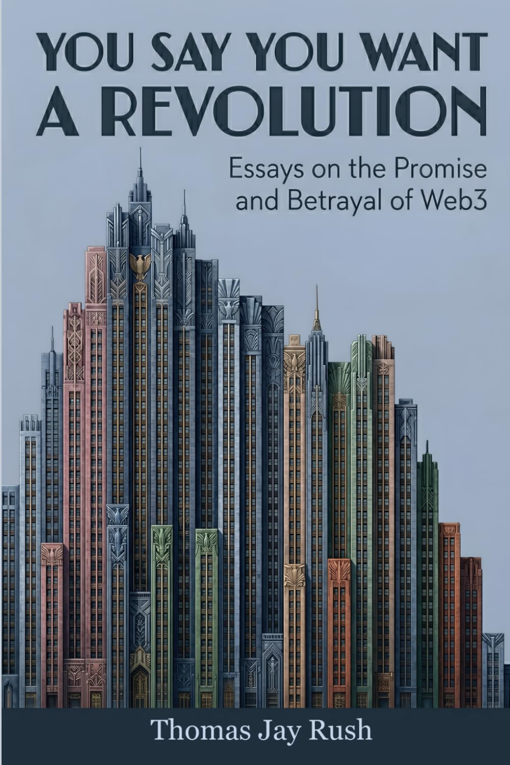You Say You Want a Revolution: Essays on the Promise and Betrayal of Web3