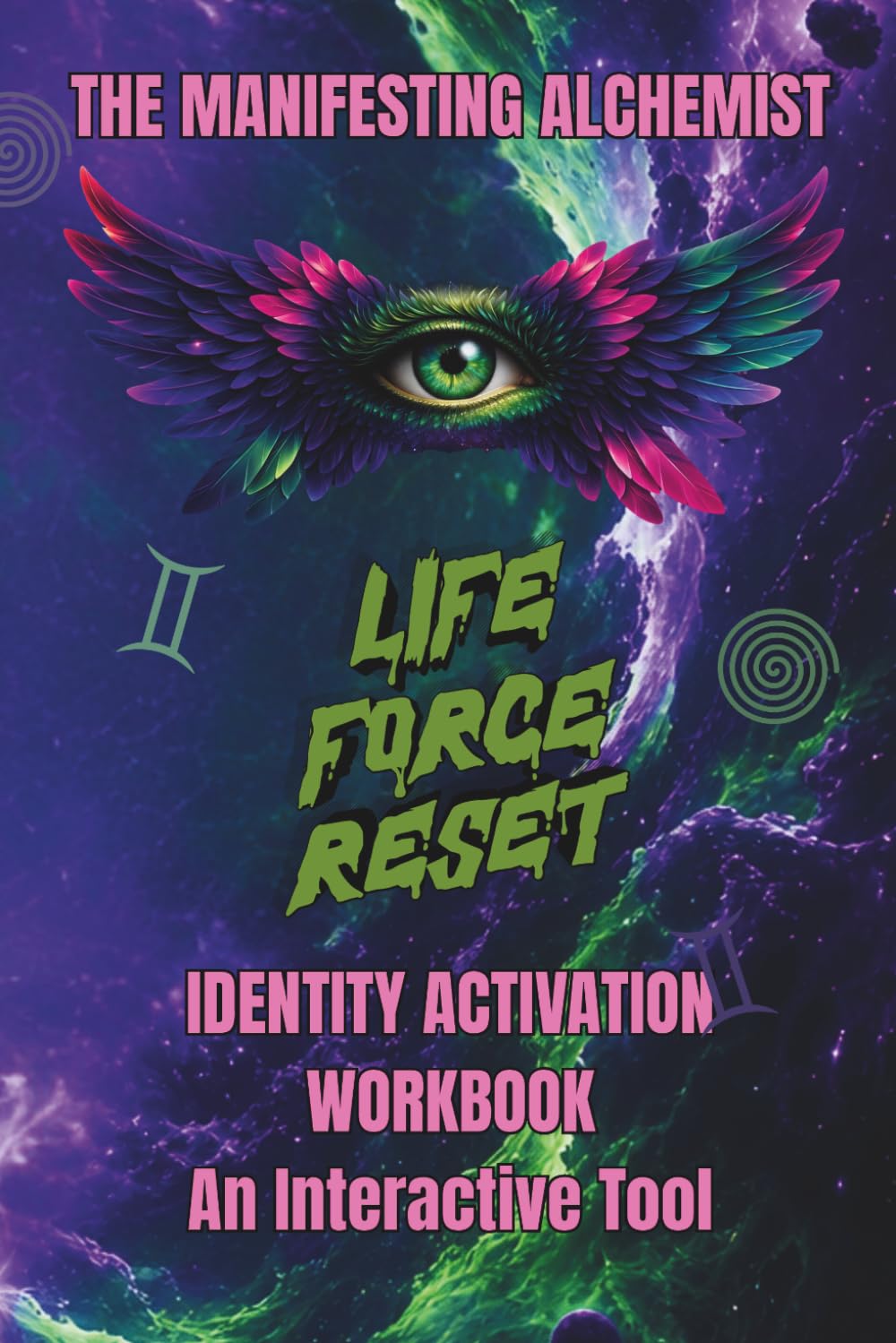 THE MANIFESTING ALCHEMIST: LIFE FORCE RESET™: Identity Activation Workbook | Interactive Tool