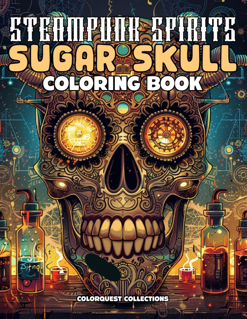 Steampunk Spirits Sugar Skull Coloring Book: Inventive Relaxation for the Artful Soul (Steampunk Sugar Skulls)