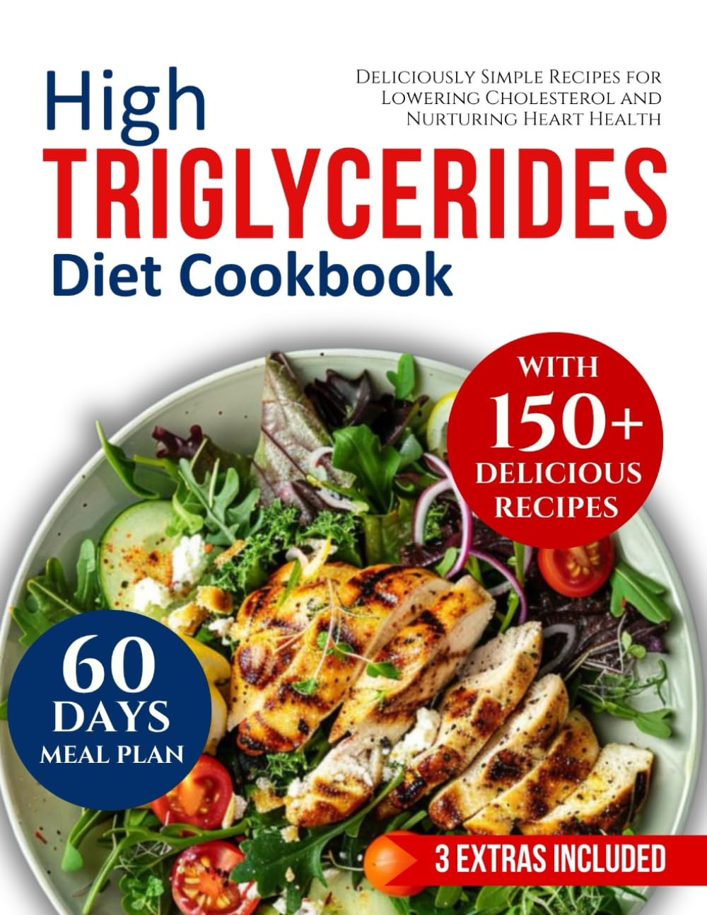 high triglycerides diet cookbook: Deliciously Simple Recipes for Lowering Cholesterol and Nurturing Heart Health