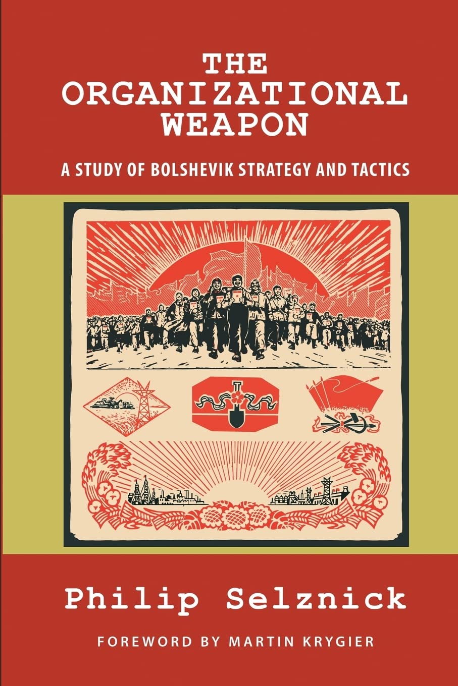 The Organizational Weapon: A Study of Bolshevik Strategy and Tactics (Classics of the Social Sciences)