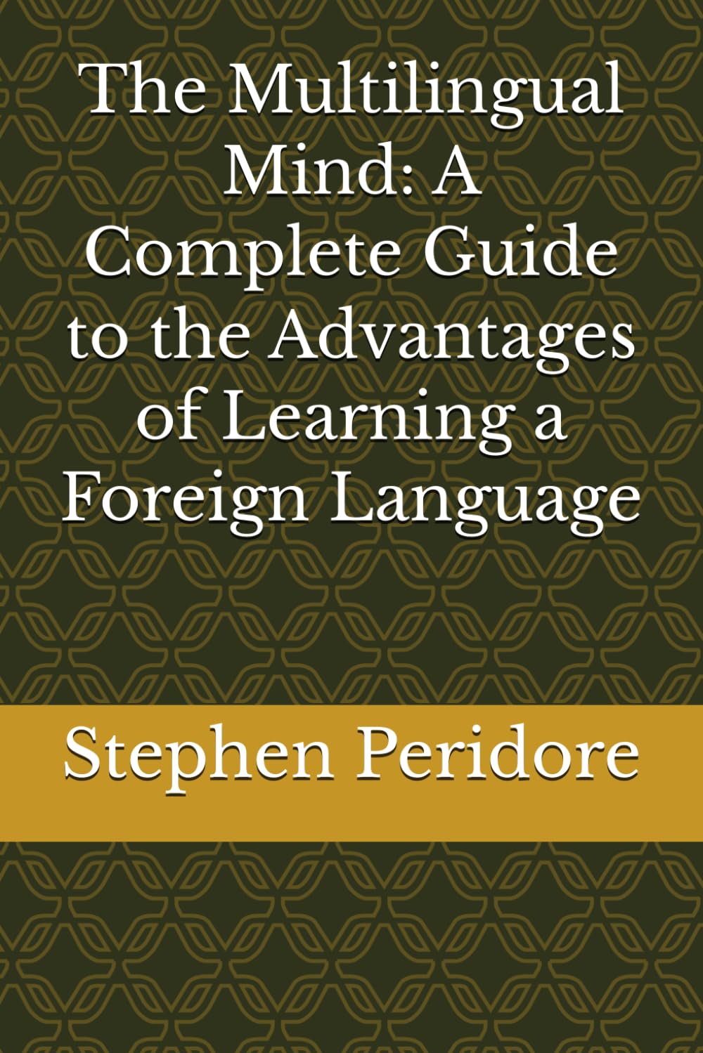 The Multilingual Mind: A Complete Guide to the Advantages of Learning a Foreign Language