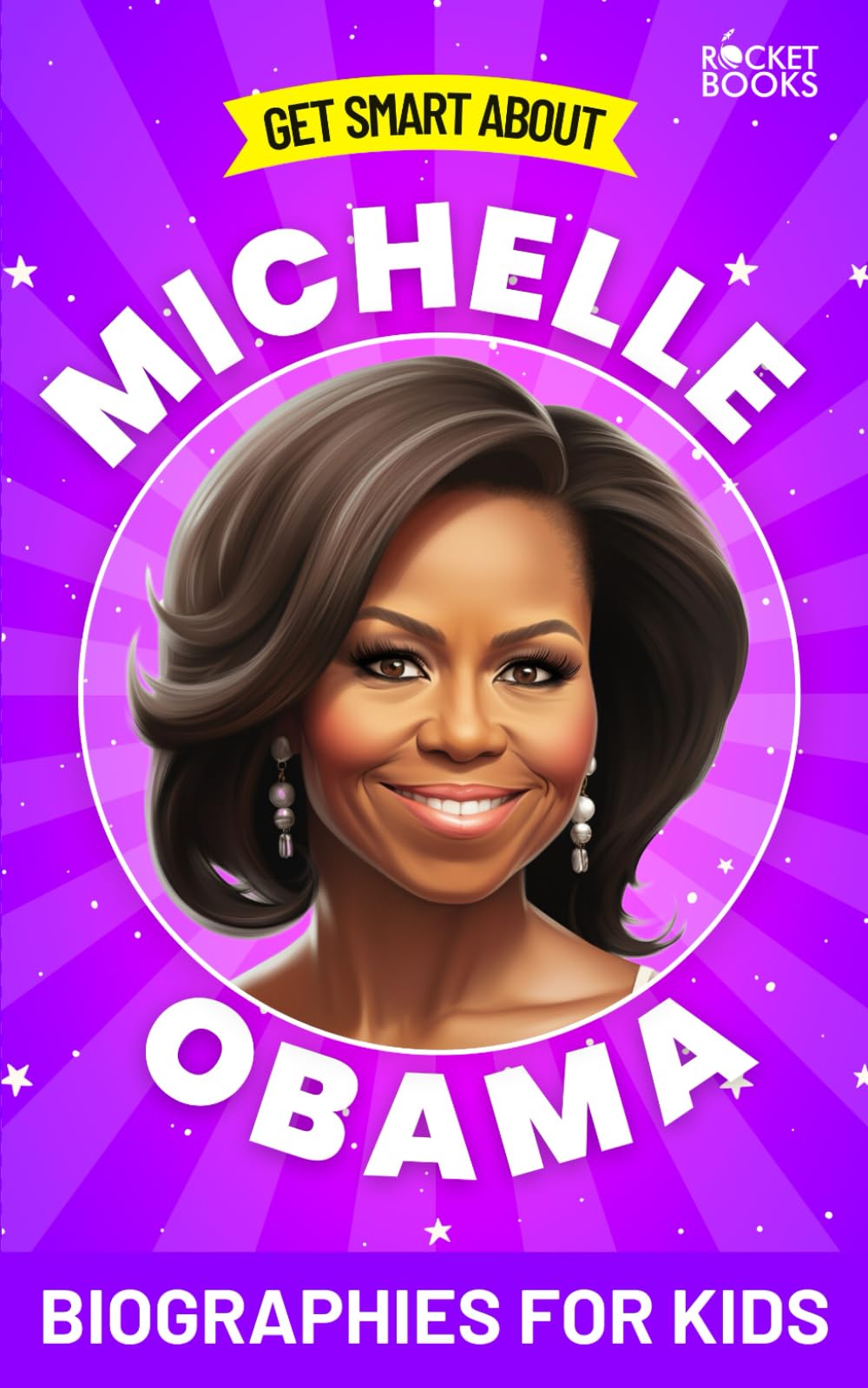 Michelle Obama Book: Get Smart about Michelle Obama: Biographies for Kids (Get Smart Biographies of Famous People | Kids Books Series (Ages 8 to 12 and Early Teens))