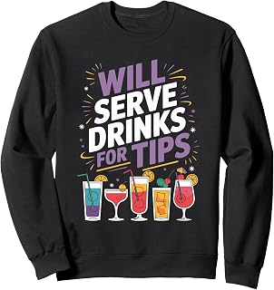 Bartender Bartending Mixologist, Will Serve Drinks For Tips Sweatshirt