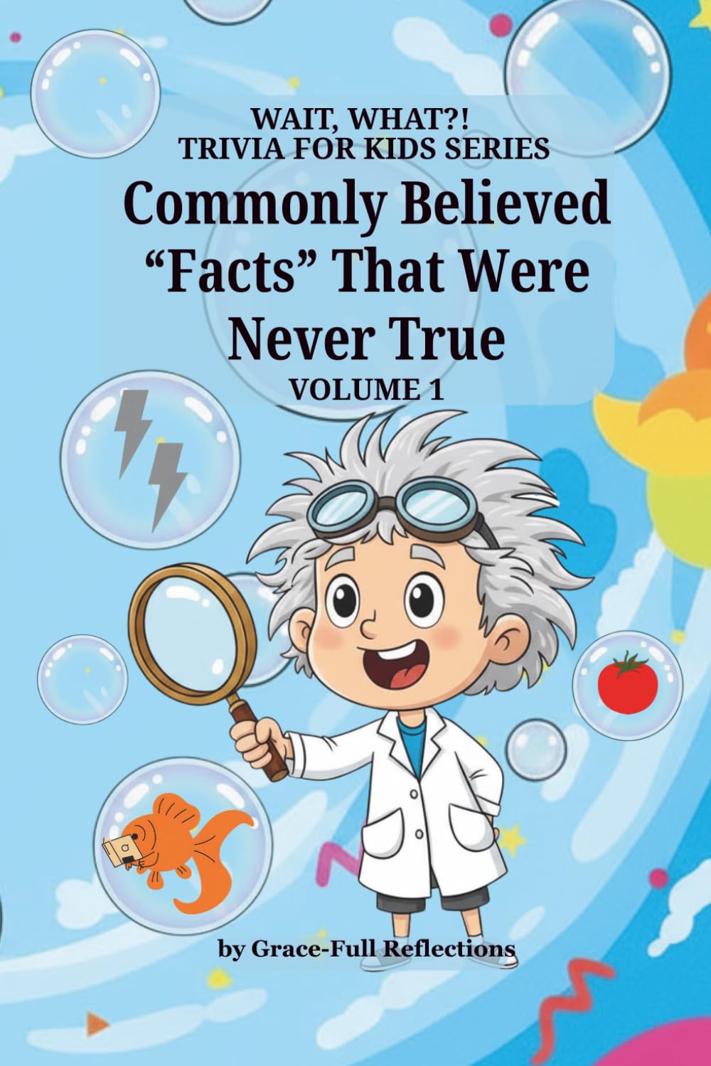 Commonly Believed "Facts" That Were Never True: Volume 1 (Wait, WHAT?! Trivia for Kids Series)