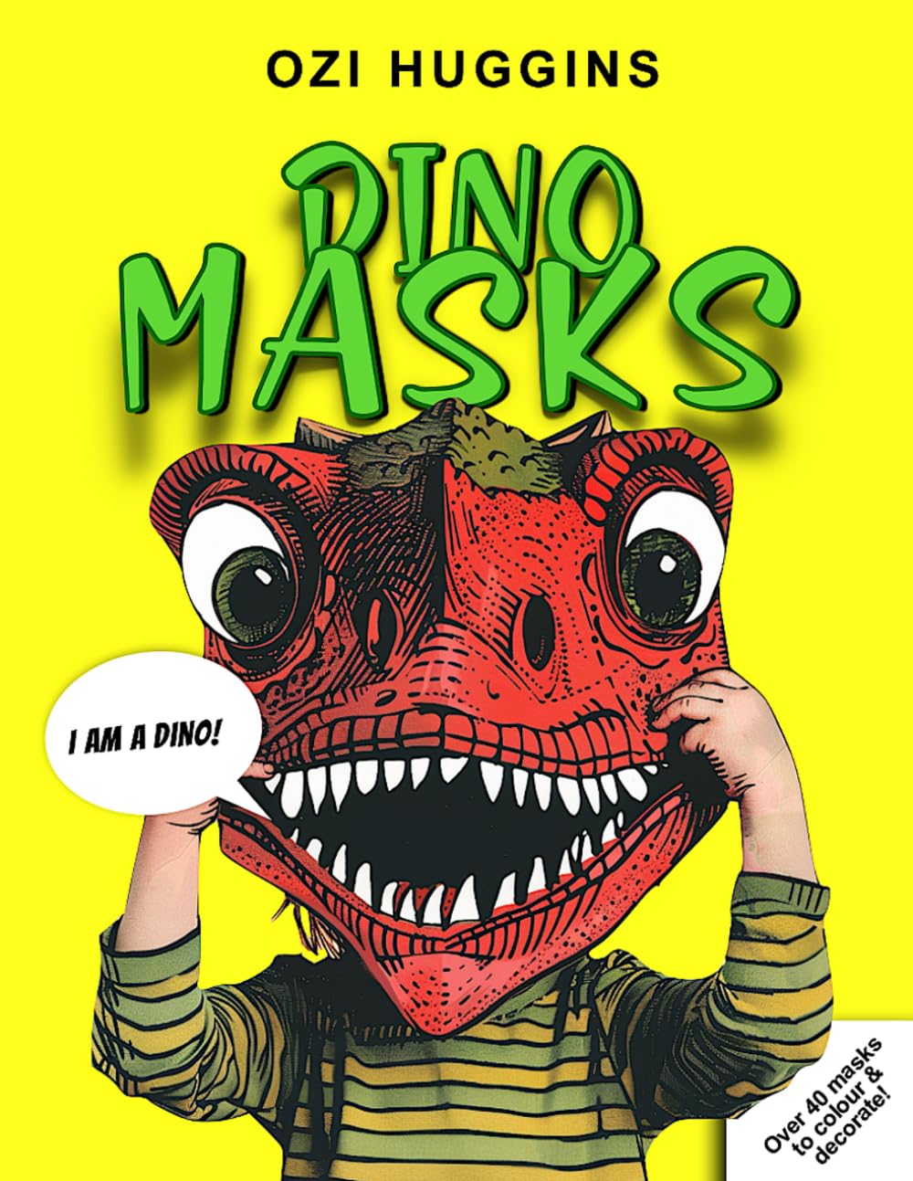 Dino Masks: Over 40 fun dino masks to colour, decorate and wear! (Ozi Huggins' Dino Adventures)