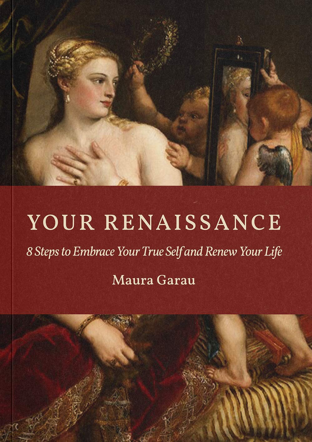 Your Renaissance: 8 Steps to Embrace Your True Self and Renew Your Life