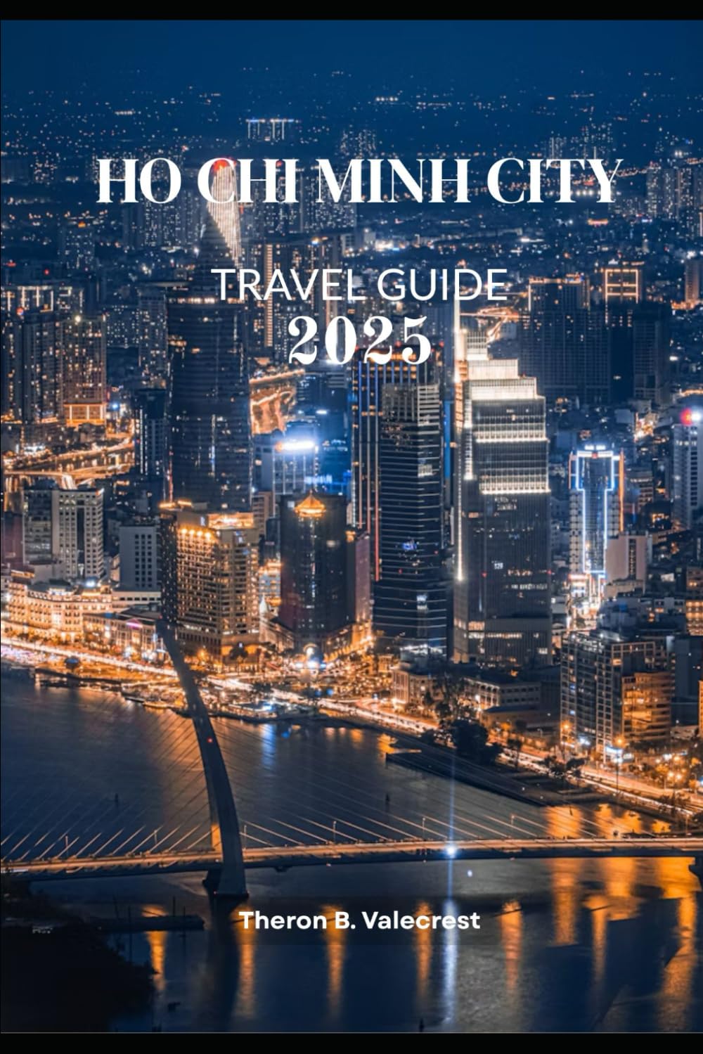 HO CHI MINH CITY TRAVEL GUIDE 2025 (Pathfinders: Ultimate Travel Guides)