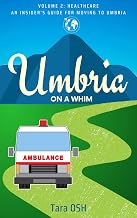 Umbria on a Whim: Volume 2: Healthcare, an Insider's Guide for Moving to Umbria