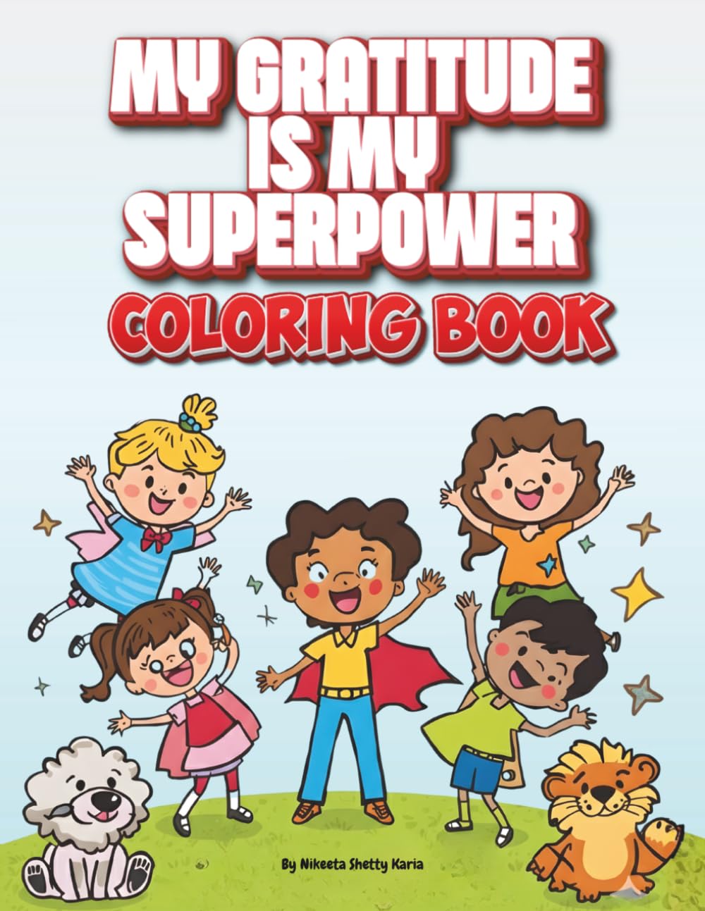 Gratitude is My Superpower - A Coloring and activity book for Little Heroes: A Children's Coloring Book About Thankfulness, Kindness & Counting Your Blessings (The Little Heroes Series)