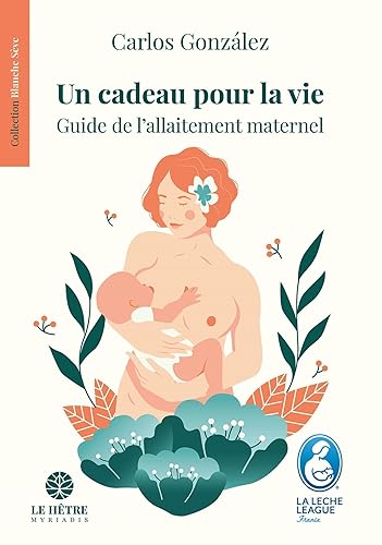Un cadeau pour la vie: Guide de l'allaitement maternel
