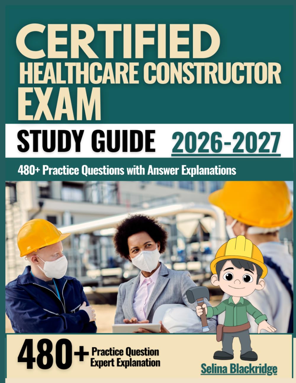 Certified Healthcare Constructor Exam Study Guide 2026–2027: 480+ Practice Questions with Answer Explanations