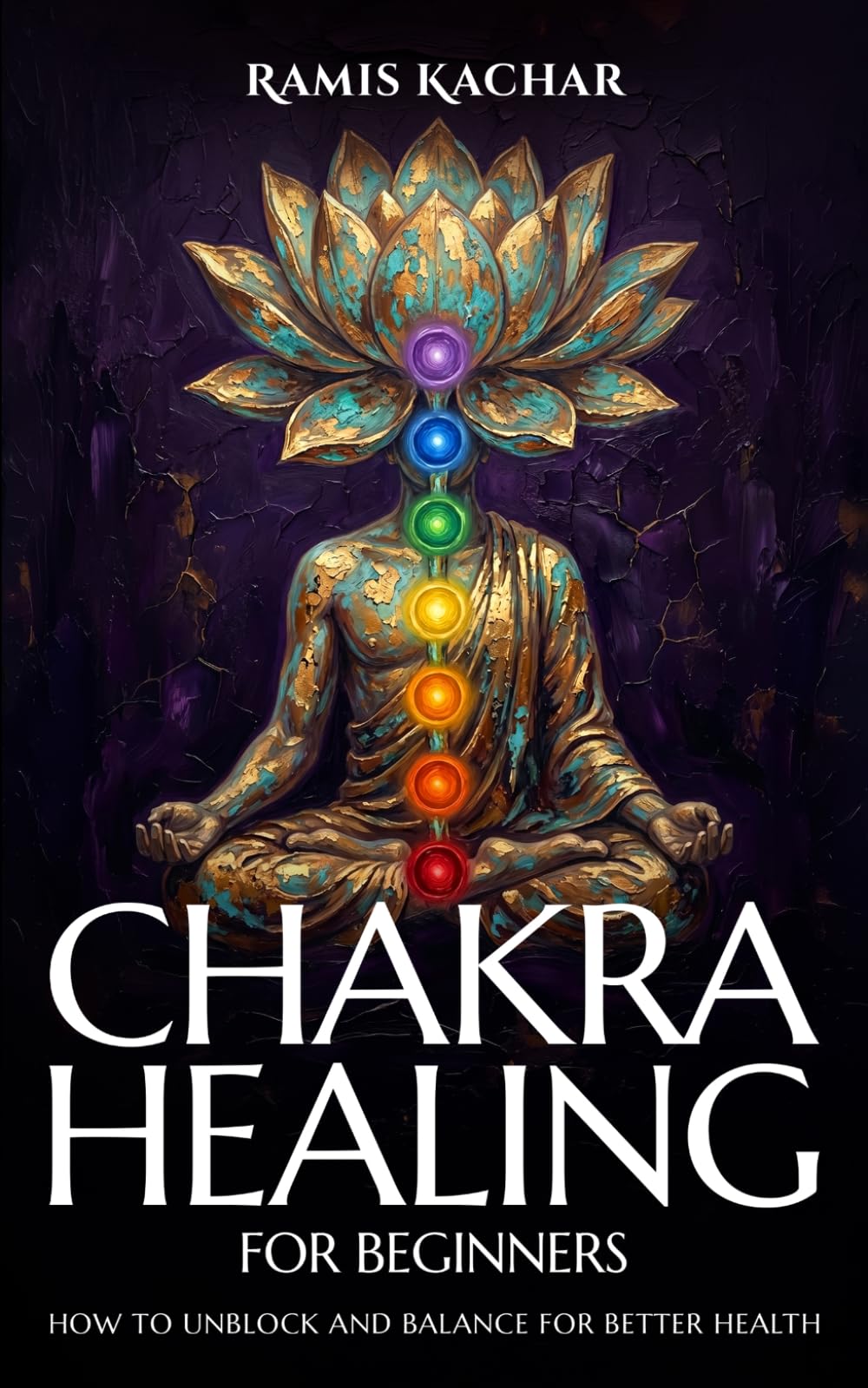 Chakra Healing For Beginners: How To Unblock And Balance For Better Health.
