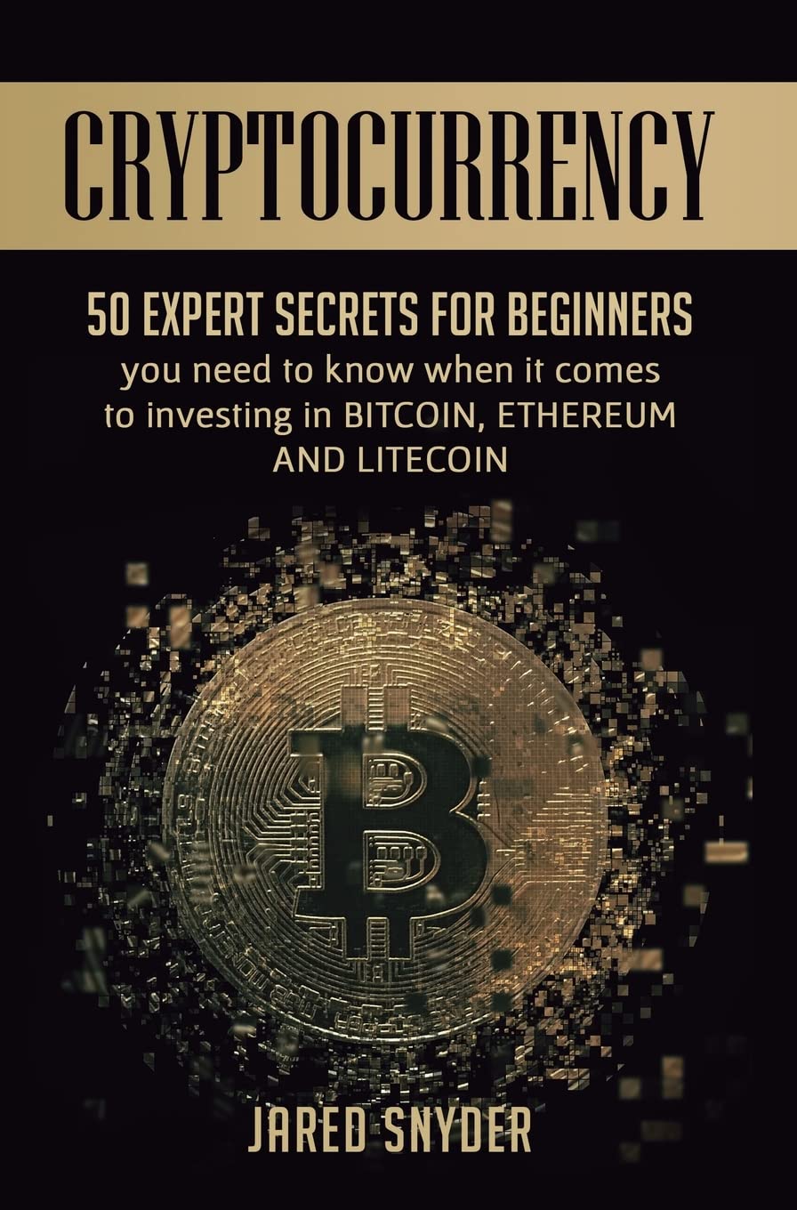 Buy Cryptocurrency: 50 Expert Secrets for Beginners You Need to Know When  It Comes to Investing in Bitcoing, Ethereum AND LIitecoin Book Online at  Low Prices in India | Cryptocurrency: 50 Expert