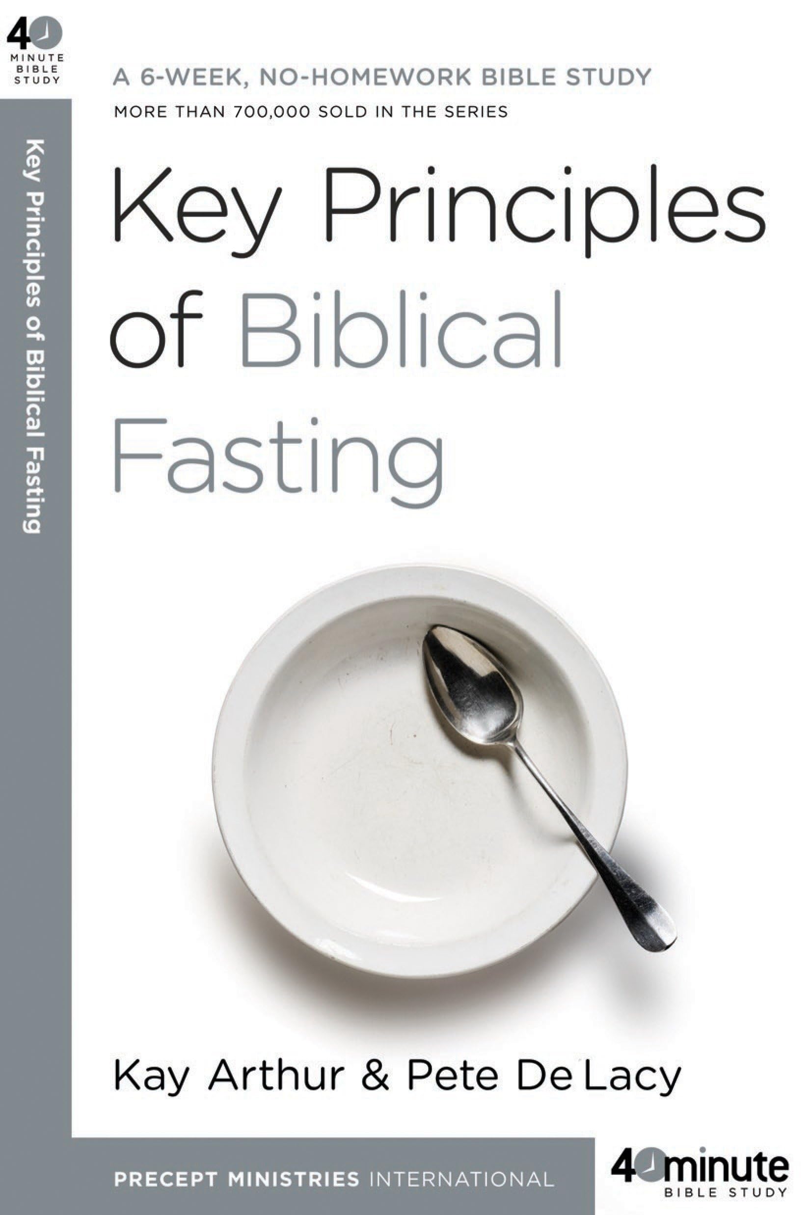 Key Principles of Biblical Fasting (40 Minute Bible Study): A 6-Week, No-Homework Bible Study