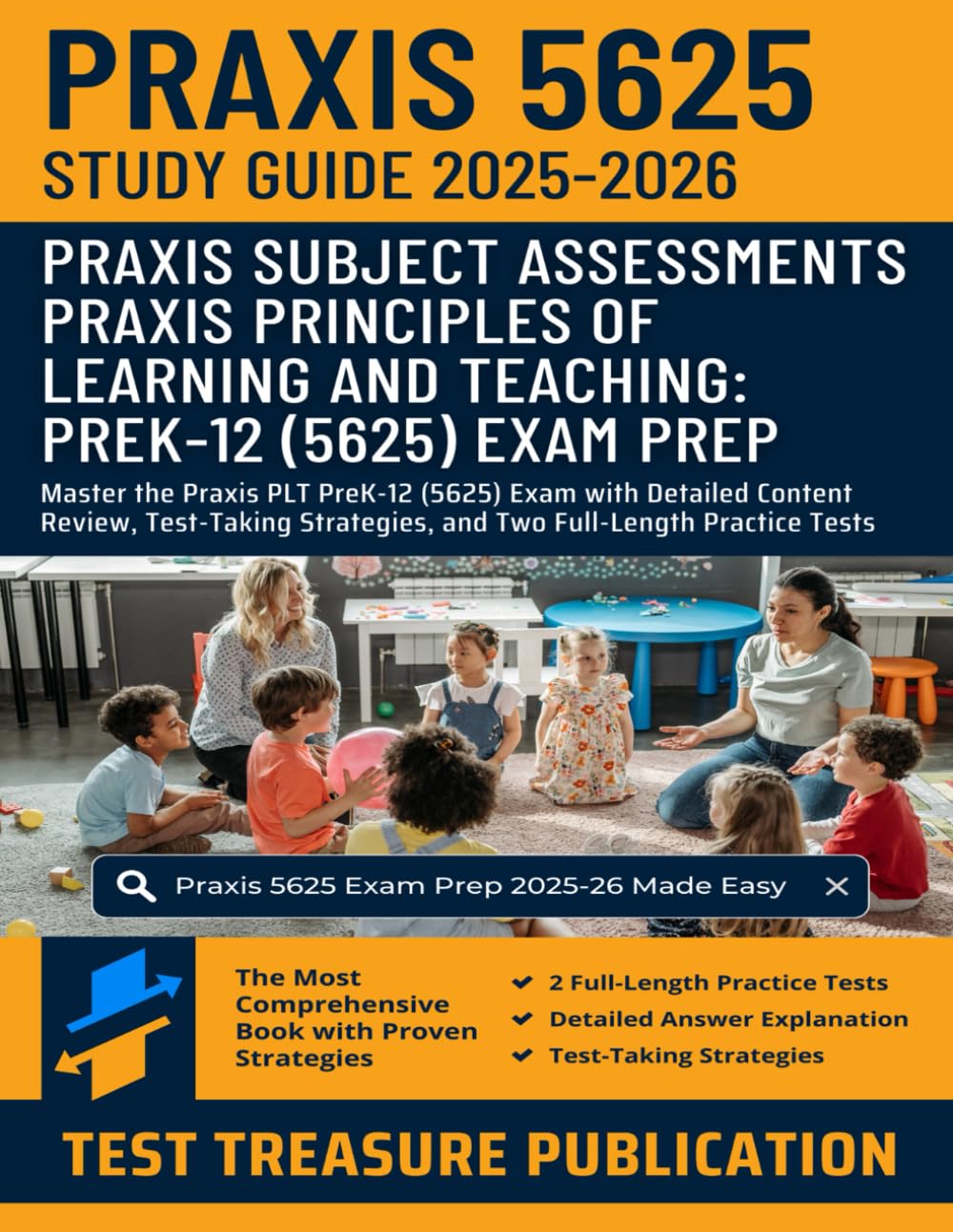 Praxis Principles of Learning and Teaching: PreK-12 (5625) Study Guide 2025-2026: Master the Praxis PLT PreK-12 (5625) Exam with Detailed Content ... and Two Full-Length Practice Tests