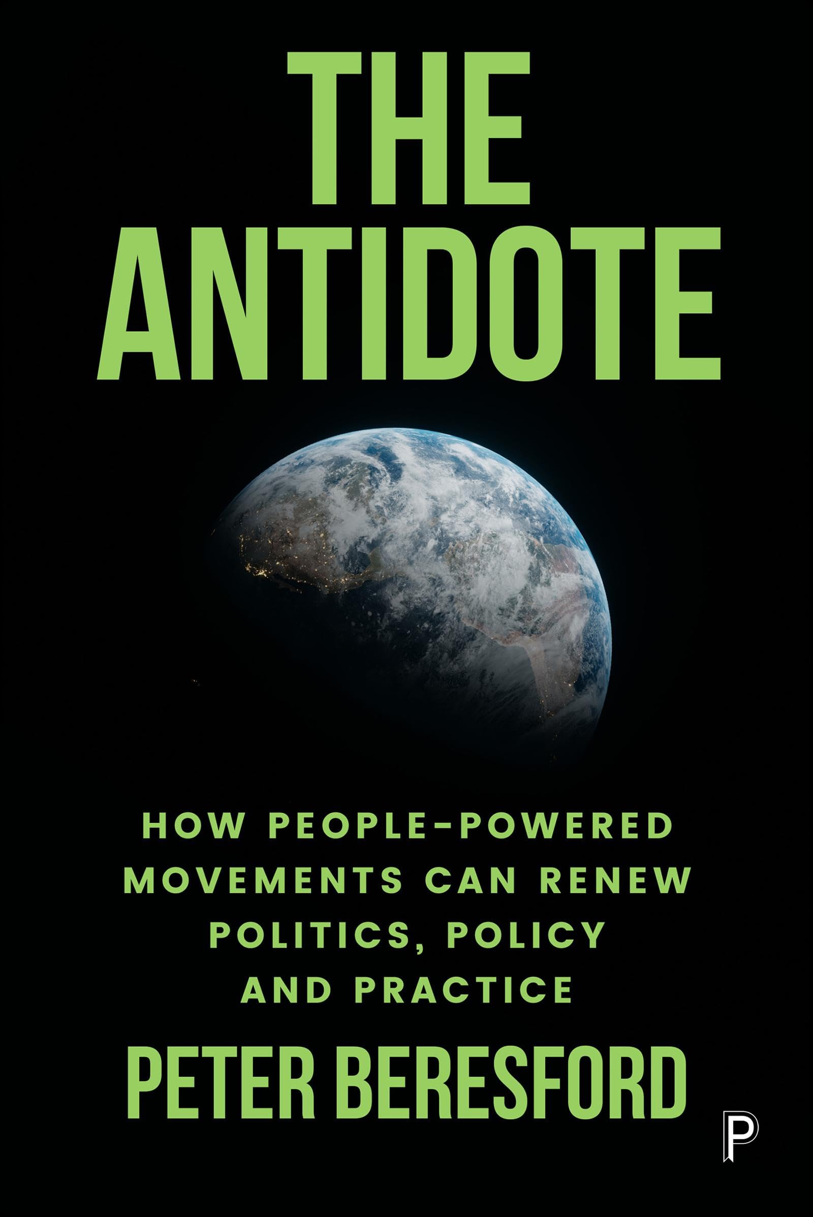 The Antidote: How People-Powered Movements Can Renew Politics, Policy and Practice