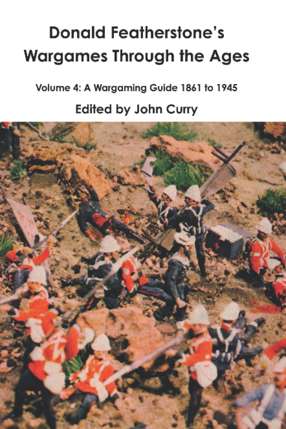 Donald Featherstone’s Wargames Through the Ages: Volume 4: A Wargaming Guide 1861 to 1945