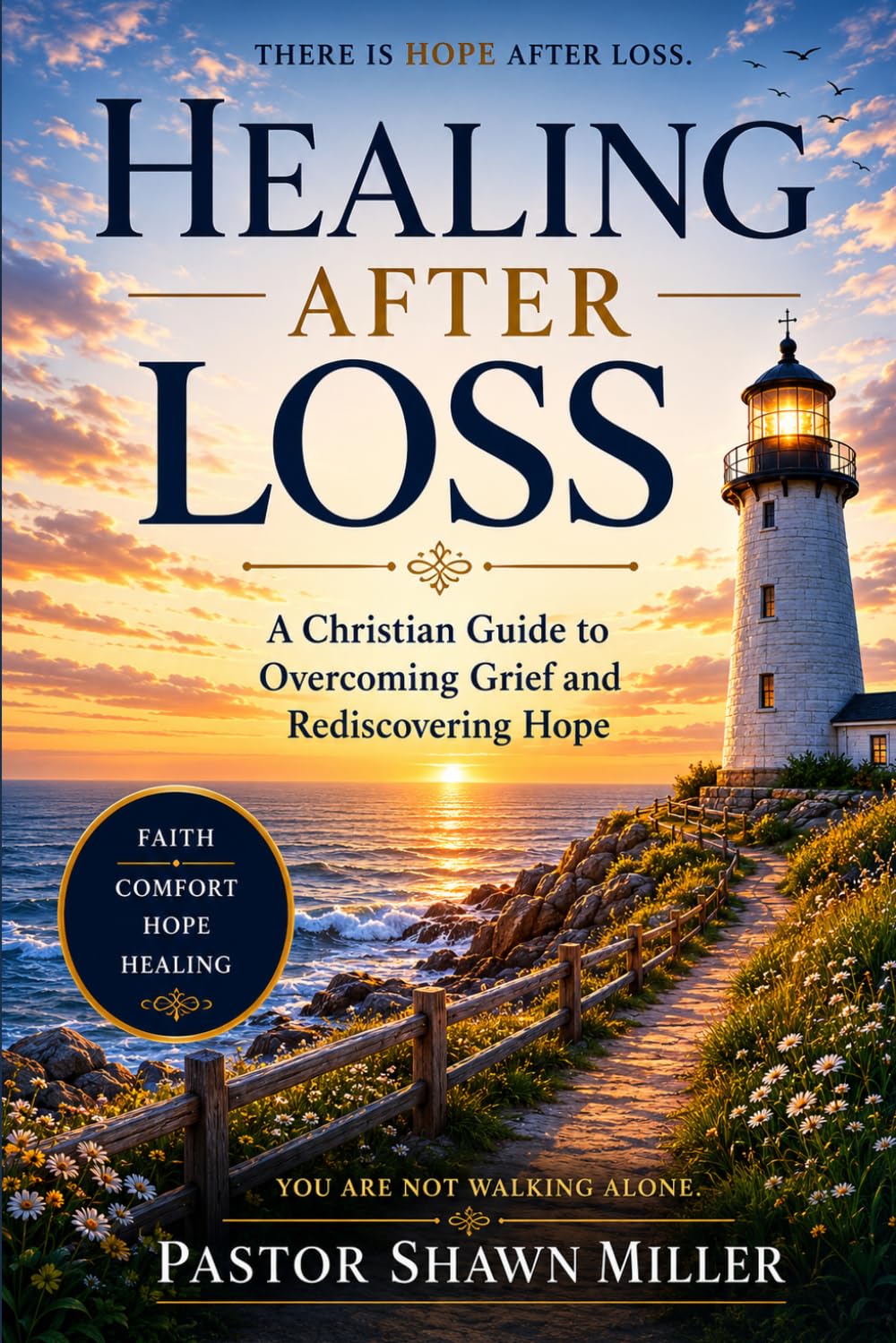 Healing After Loss: A Christian Guide to Overcoming Grief and Rediscovering Hope