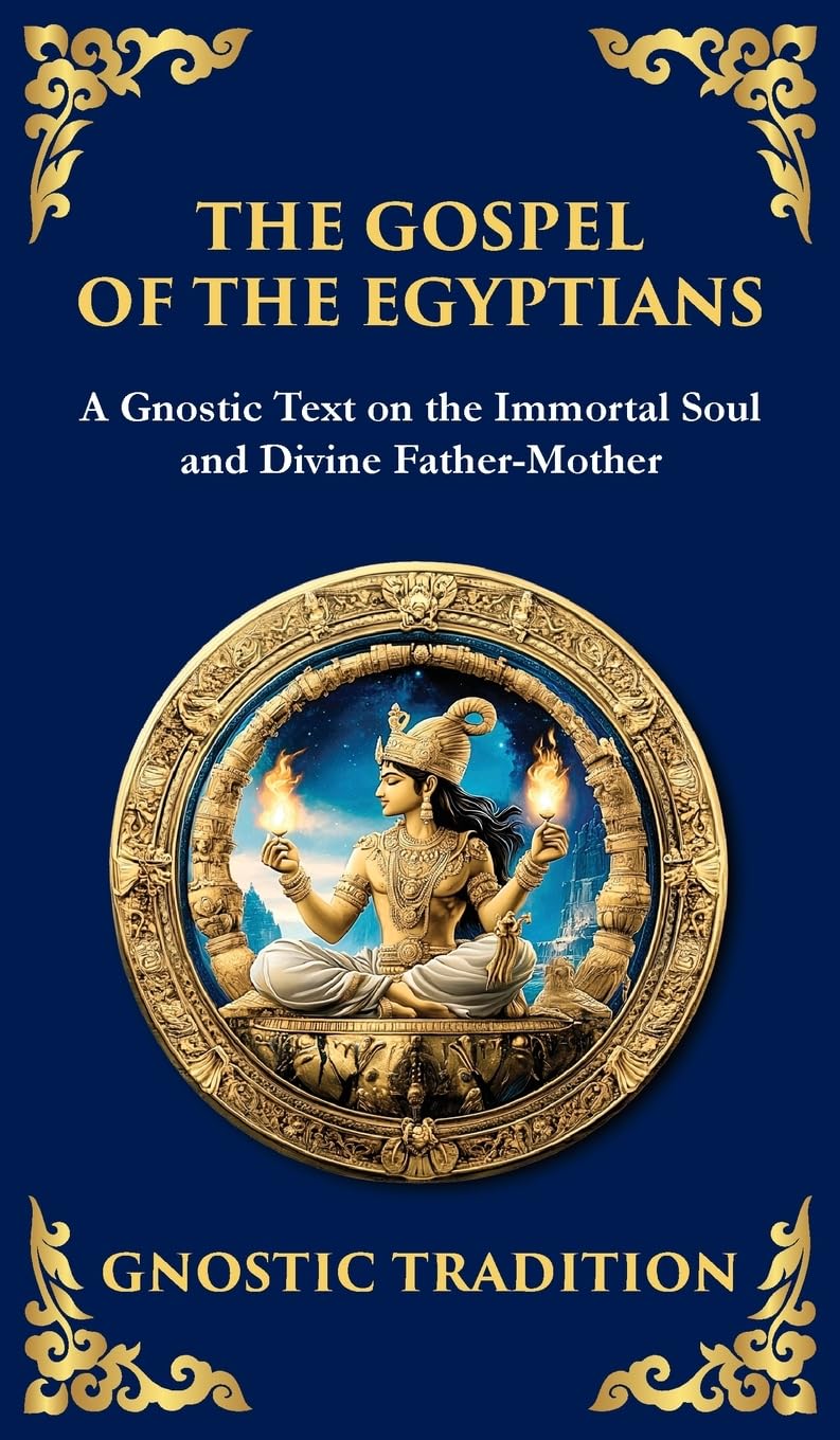 The Gospel of the Egyptians: Mystical Teachings of the Eternal Light (Deluxe Hardbound Edition) (Library of Alexandria)