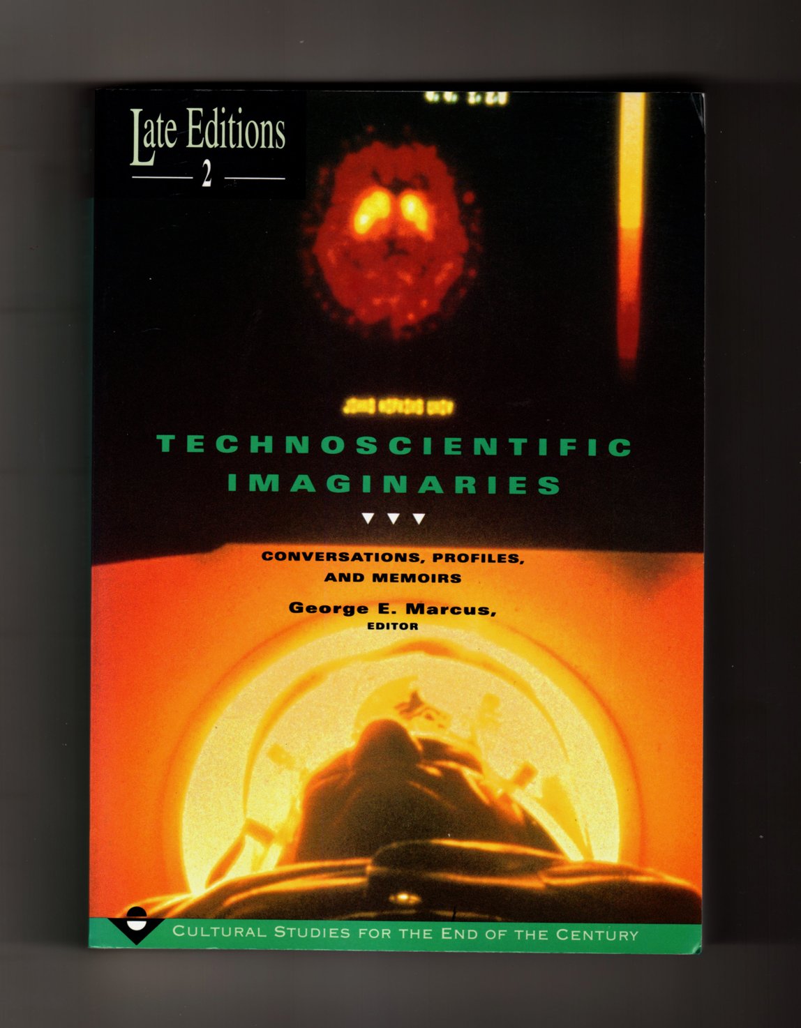 Technoscientific Imaginaries: Conversations, Profiles, and Memoirs: 2 (Late Editions: Cultural Studies for the End of the Century)