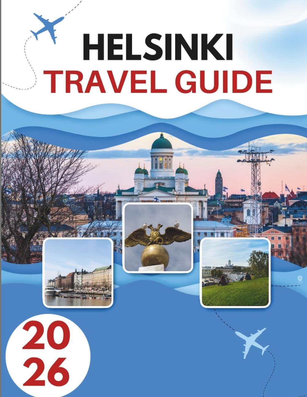 HELSINKI TRAVEL GUIDE 2026: Secrets Of A Seaside Capital Where Nordic Cool Meets Timeless Tradition