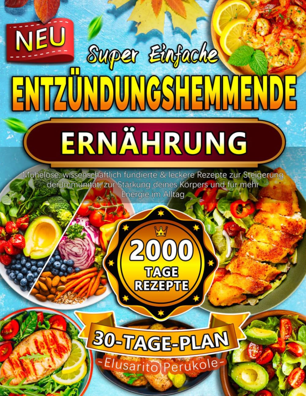Super Einfache Entzündungshemmende Ernährung: Mühelose, wissenschaftlich fundierte & leckere Rezepte zur Steigerung der Immunität, zur Stärkung deines Körpers und für mehr Energie im Alltag