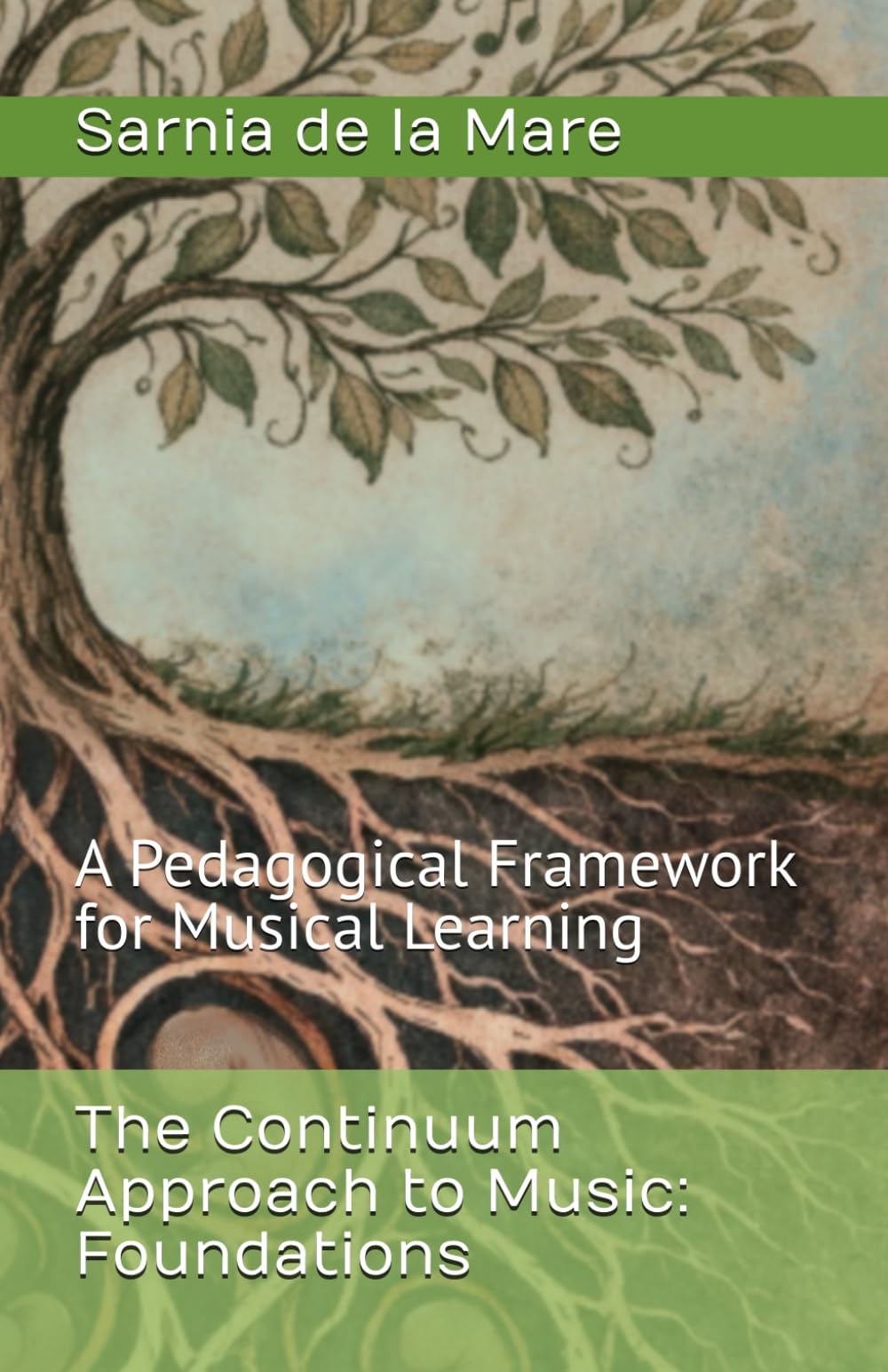 The Continuum Approach to Music: Foundations: A Pedagogical Framework for Musical Learning (The Continuum Music Framework™)