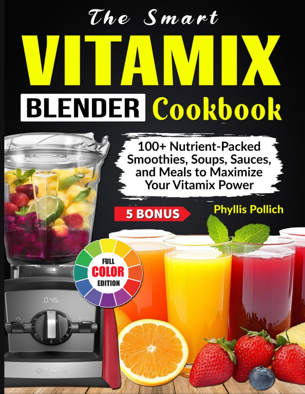The Smart Vitamix Blender Cookbook: 100+ Nutrient-Packed Smoothies, Soups, Sauces, and Meals to Maximize Your Vitamix Power
