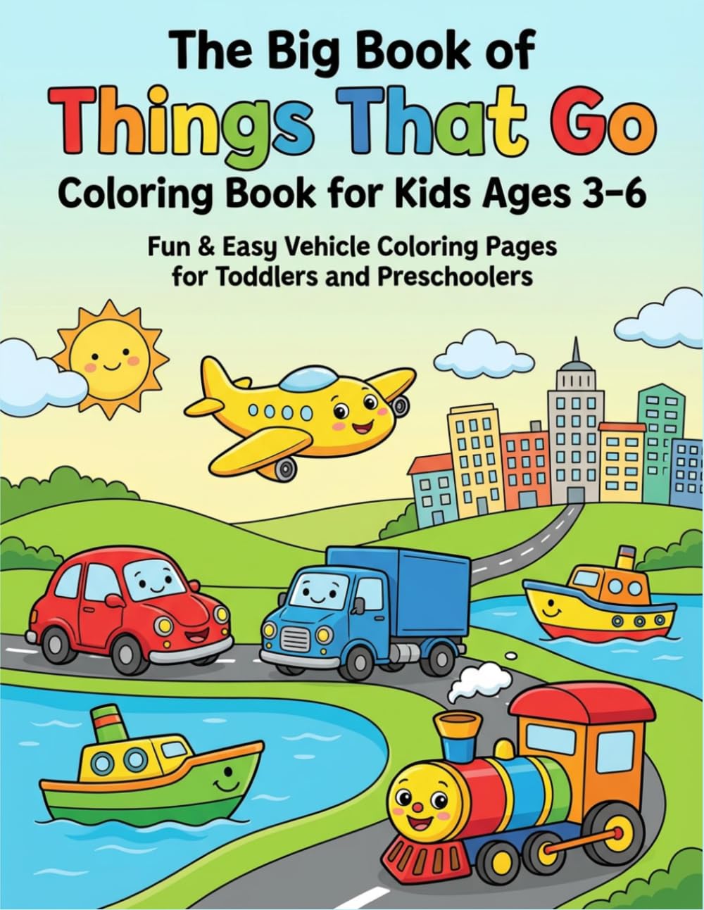 The Big Book of Things That Go: 30 Easy-to-Color Cars, Trucks, Planes, and Boats with Thick, Bold Lines Perfect for Toddlers and Preschoolers