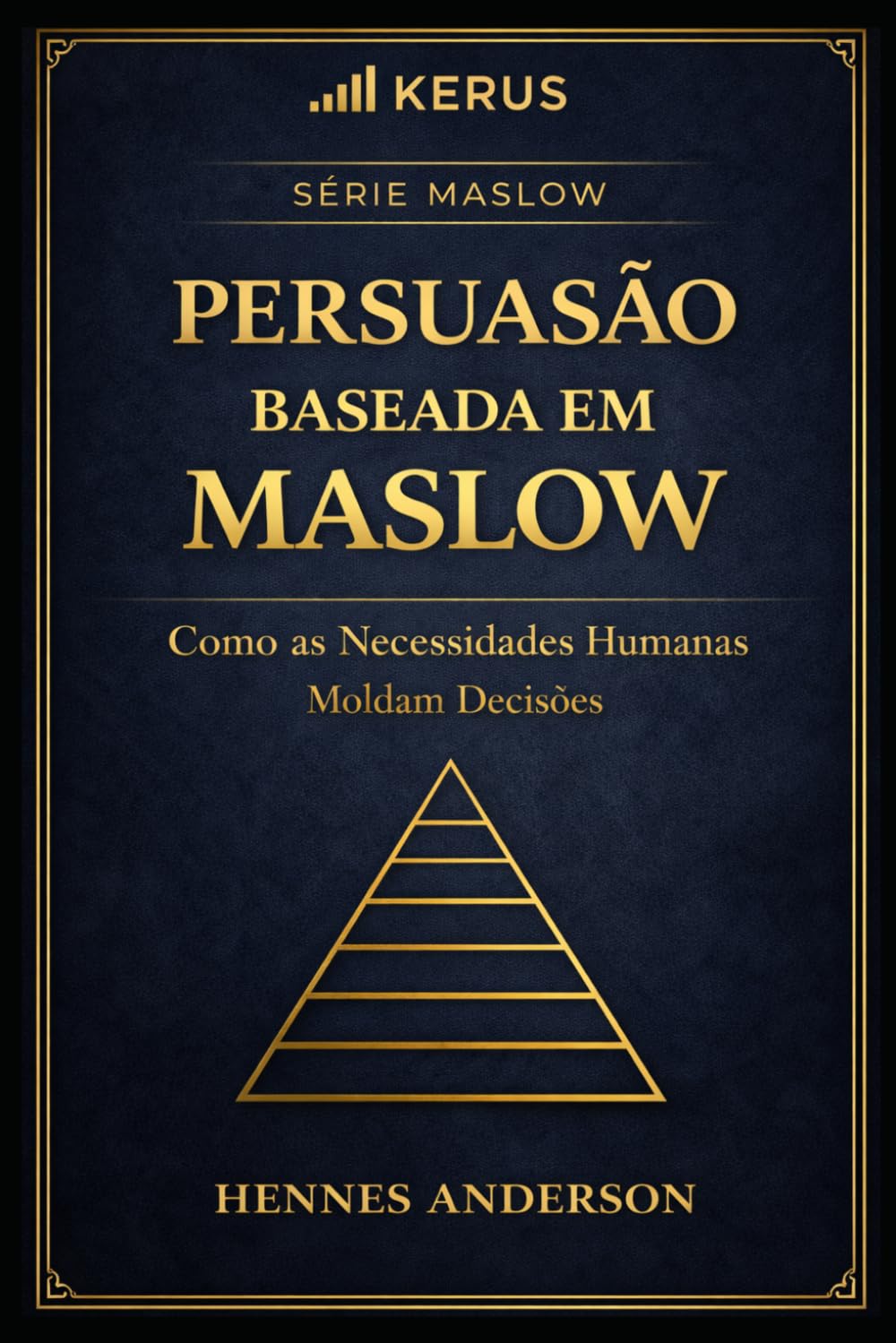 PERSUASÃO BASEADA EM MASLOW: Como as Necessidades Humanas Moldam Decisões