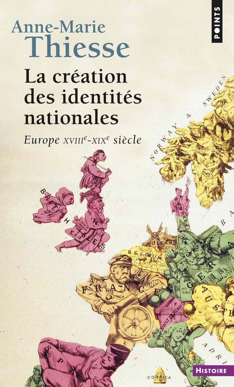 La Création des identités nationales. Europe XVIIIe-XIXe siècle (Points histoire)
