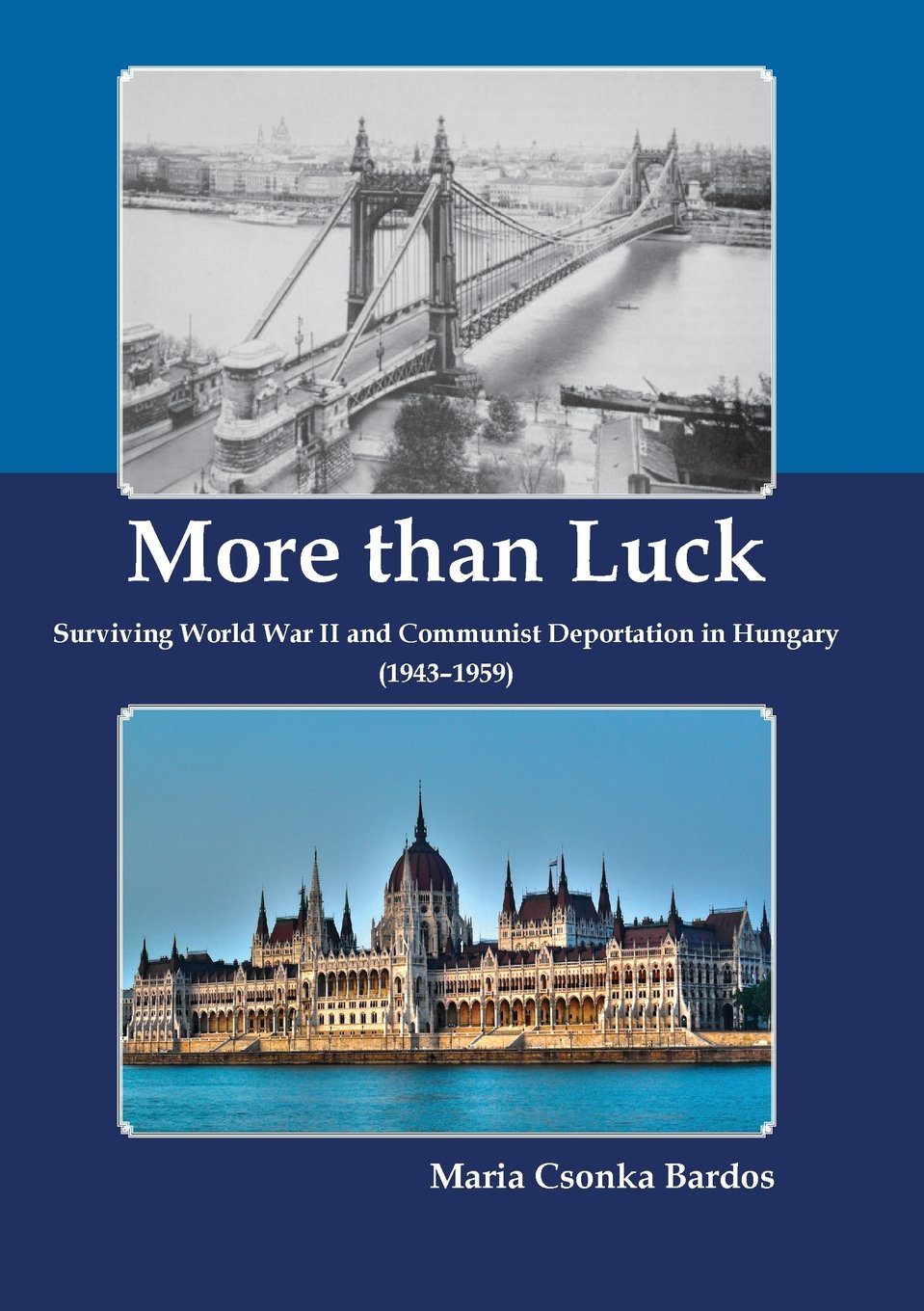 More than Luck: Surviving World War II and Communist Deportation in Hungary (1943-1959)