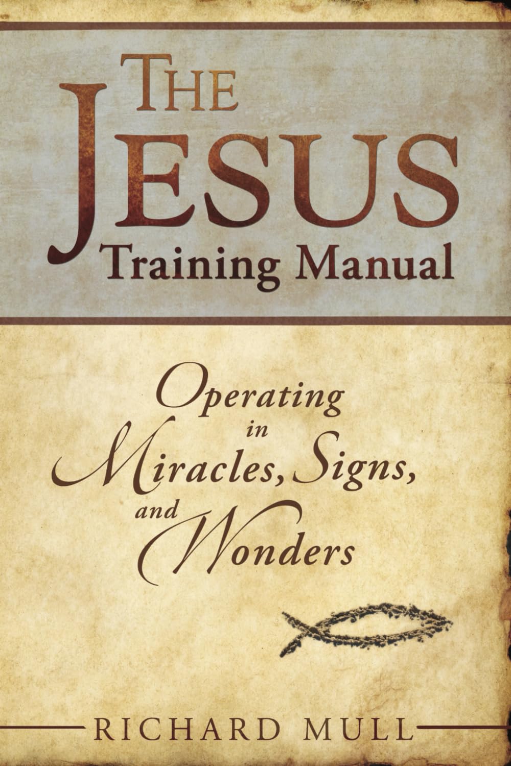 The Jesus Training Manual: Operating In Miracles Signs And Wonders