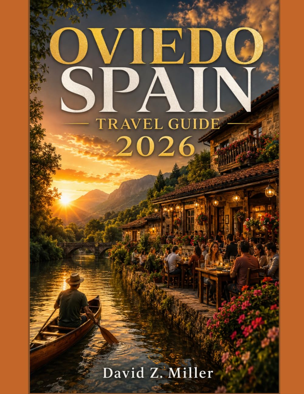 OVIEDO SPAIN TRAVEL GUIDE 2026: “Your Insider Guide to Asturias’ Historic Capital with Hidden Gems, Local Cuisine, Scenic Escapes, Cultural Experiences, and Smart Travel Tips” (Super Explore)
