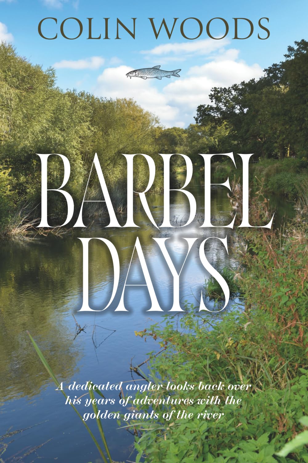 Barbel Days (Angler's Tales: Journeys Through Britain's Fishing Waters)