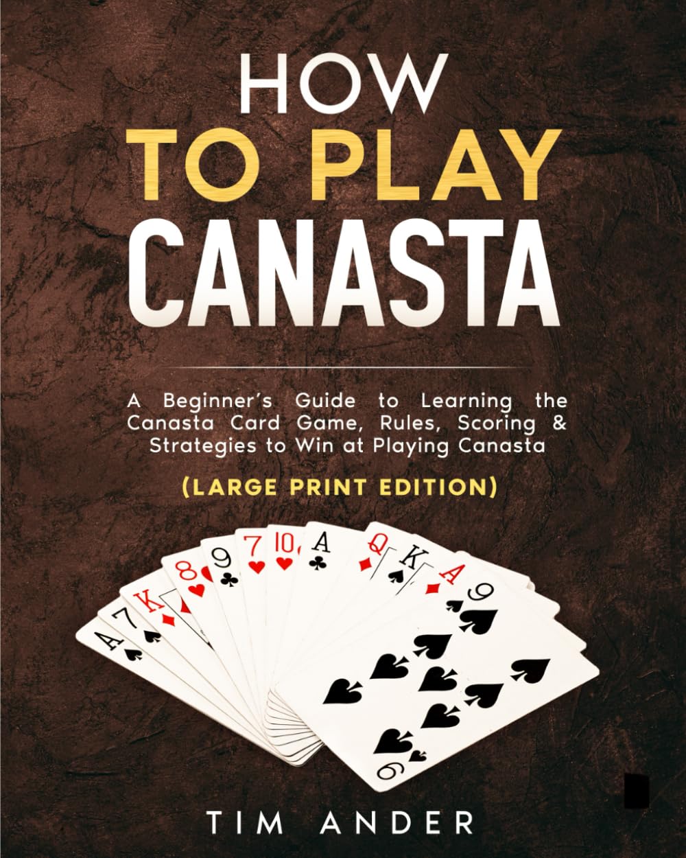 How to Play Canasta (Large Print Edition): A Beginner’s Guide to Learning the Canasta Card Game, Rules, Scoring & Strategies
