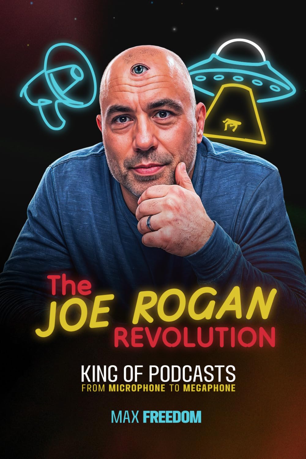 THE JOE ROGAN REVOLUTION: KING OF PODCASTS - FROM MICROPHONE TO MEGAPHONE (VOICES OF LIBERTY)