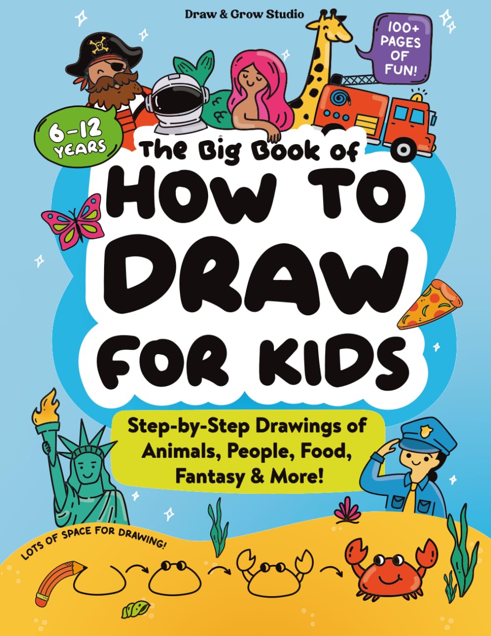 The Big Book of How to Draw for Kids: Fun and easy step-by-step drawings of animals, people, food, fantasy & more!