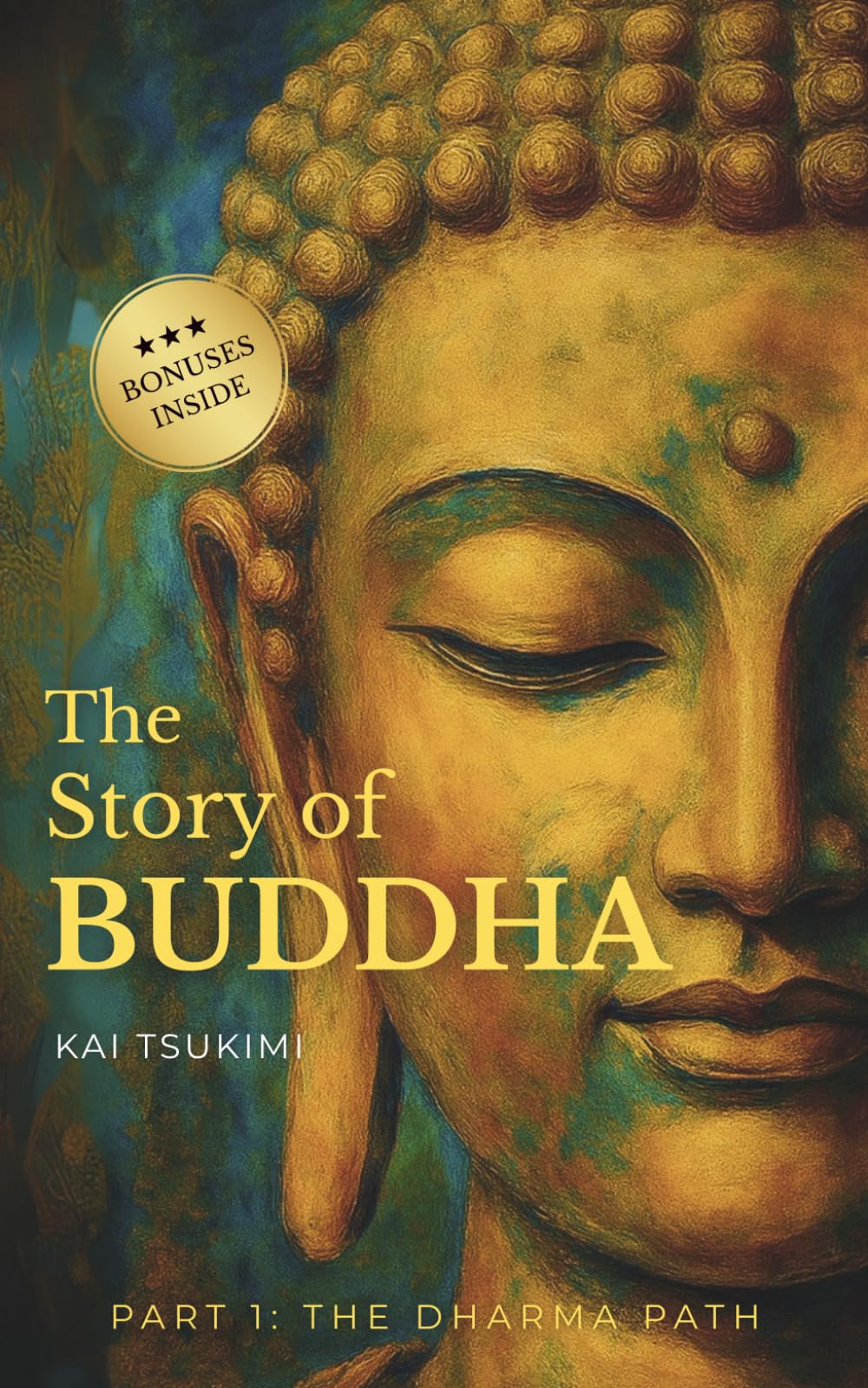The Story of Buddha: 27 Zen Stories of the Life, Wisdom, and Teachings of Siddhartha Gautama - Buddhism for Beginners (The Dharma Path)