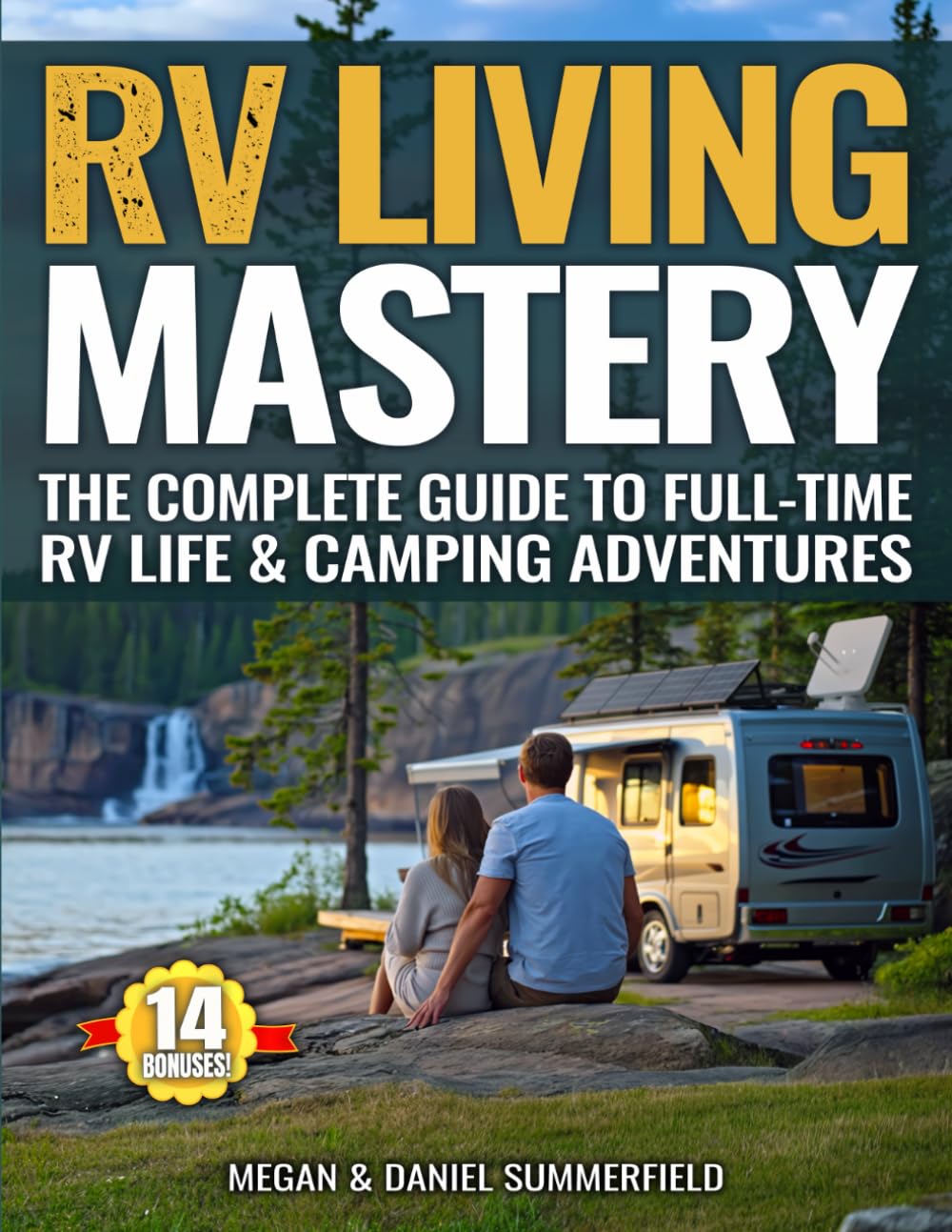 RV Living Mastery: Countless Step-By-Step Beginner-Friendly Tips And Tools To Transform Confusion Into Mastery, Cut Costs, Overcome Off-Grid & On-The-Road Challenges, And Enjoy Real Joy In Rv Life