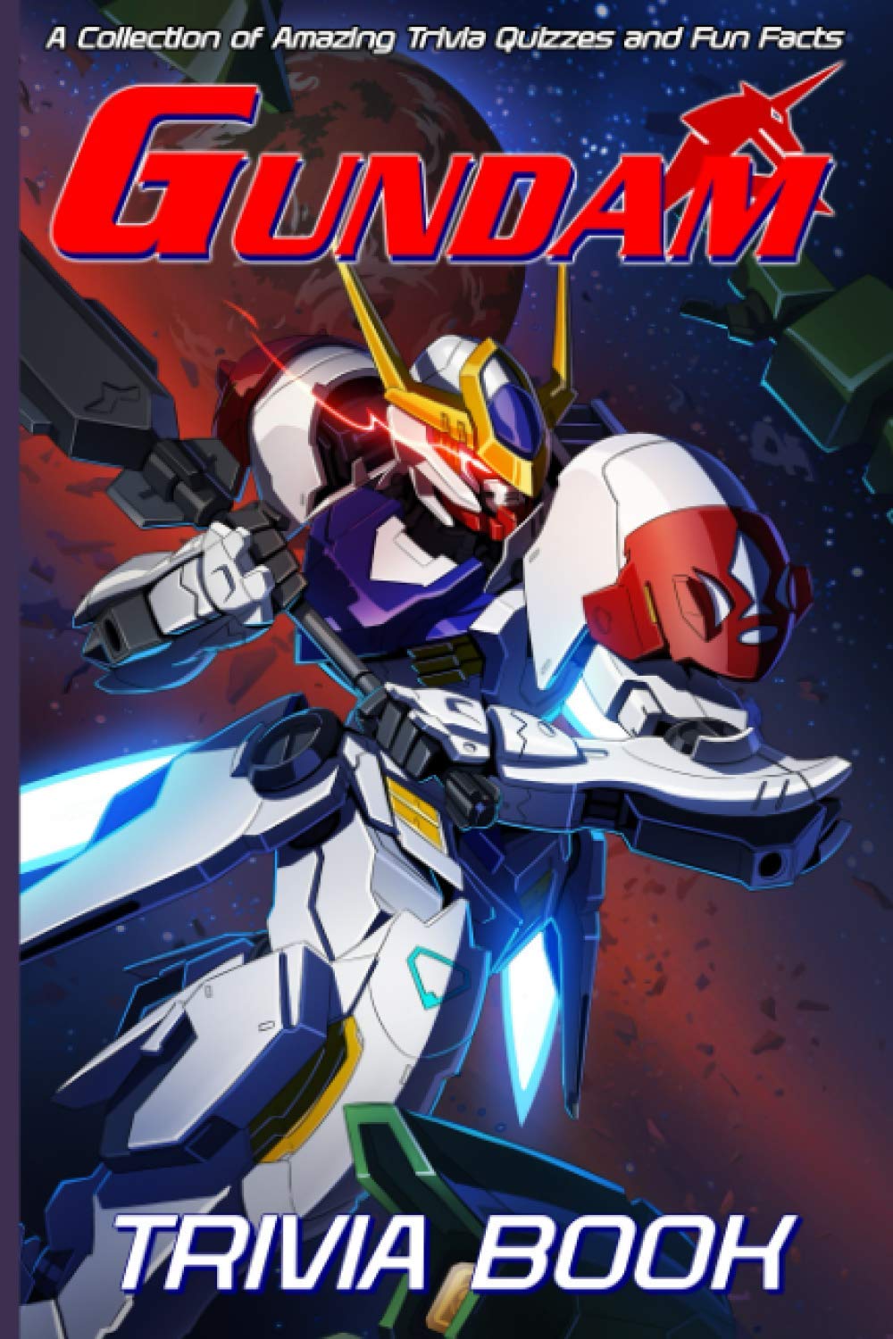 Quizzes Fun Facts Gundam Trivia Book: All You Need For Gundam Cool Images For All Ages